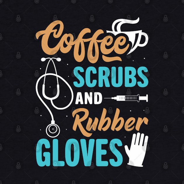 Funny Coffee Scrubs And Rubber Gloves Medical Nurse Life by GreatDesignsShop